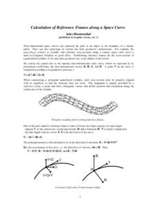 Calculation of Reference Frames along a Space Curve Jules Bloomenthal (published in Graphics Gems, vol. 1) Three-dimensional space curves can represent the path of an object or the boundary of a surface patch. They can a