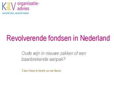 Revolverende fondsen in Nederland Oude wijn in nieuwe zakken of een baanbrekende aanpak? Edwin Netjes & Hendrik van der Meulen  Inhoudsopgave