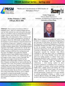 PRISM Seminar Series – Spring 2012 “Multiscale Considerations in DNS Studies of Multiphase Flows” Friday February 3, 2012 3:00 pm, Birck 1001