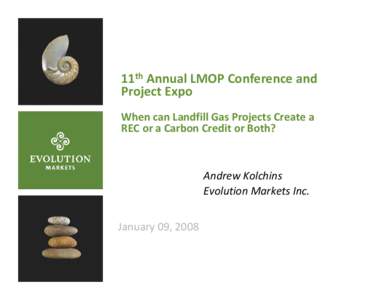 11th Annual LMOP Conference and  Project Expo When can Landfill Gas Projects Create a  REC or a Carbon Credit or Both?  Andrew Kolchins