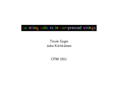 counting colours in compressed strings Travis Gagie Juha K¨arkk¨ainen CPM 2011