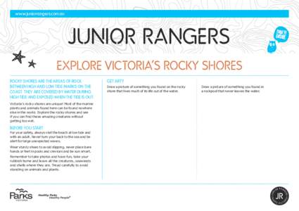 www.juniorrangers.com.au  JUNIOR RANGERS EXPLORE VICTORIA’S ROCKY SHORES ROCKY SHORES ARE THE AREAS OF ROCK BETWEEN HIGH AND LOW TIDE MARKS ON THE