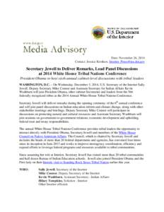 Date: November 26, 2014 Contact: Jessica Kershaw, [removed] Secretary Jewell to Deliver Remarks, Lead Panel Discussions at 2014 White House Tribal Nations Conference President Obama to host sixth annual 