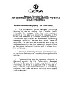 Gateways Community Services AUTHORIZATION FOR USE OR DISCLOSURE OF PROTECTED HEALTH INFORMATION General Information Regarding This Authorization  This Authorization permits Gateways Community