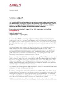 PRESS RELEASE  WARHOL & BASQUIAT The WARHOL & BASQUIAT exhibition tells the story of an unusual collaboration between two very different artistic temperaments. Together, the established Andy Warhol from New York and the 