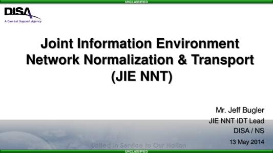 UNCLASSIFIED  Joint Information Environment Network Normalization & Transport (JIE NNT) Mr. Jeff Bugler