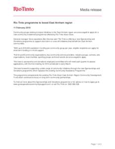 Media release  Rio Tinto programme to boost East Arnhem region 11 February 2015 Community groups looking to boost initiatives in the East Arnhem region are encouraged to apply for a new community investment programme off