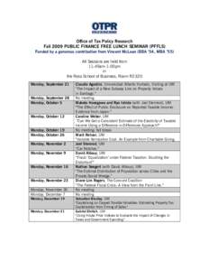 Office of Tax Policy Research Fall 2009 PUBLIC FINANCE FREE LUNCH SEMINAR (PFFLS) Funded by a generous contribution from Vincent McLean (BBA ’54, MBA ’55) All Sessions are held from 11:45am-1:00pm