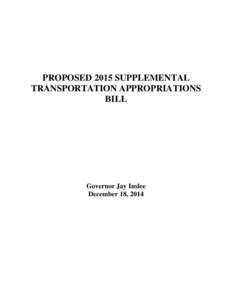 PROPOSED 2015 SUPPLEMENTAL TRANSPORTATION APPROPRIATIONS BILL Governor Jay Inslee December 18, 2014