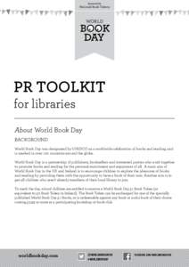 PR TOOLKIT for libraries About World Book Day BACKGROUND World Book Day was designated by UNESCO as a worldwide celebration of books and reading, and