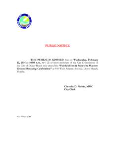 PUBLIC NOTICE  THE PUBLIC IS ADVISED that on Wednesday, February 12, 2014 at 10:00 a.m., two (2) or more members of the City Commission of the City of Delray Beach may attend the “Fairfield Inn & Suites by Marriott Gro