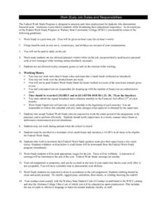 Work Study Job Duties and Responsibilities The Federal Work Study Program is designed to promote part-time employment for students who demonstrate financial need. Assistance is provided to students while broadening their