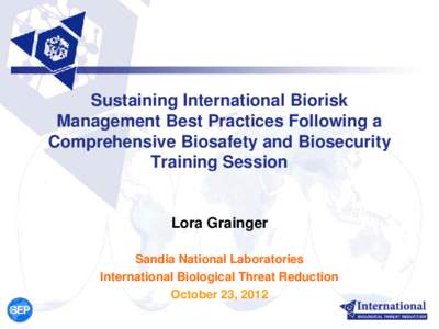 Sustaining International Biorisk Management Best Practices Following a Comprehensive Biosafety and Biosecurity Training Session  Lora Grainger