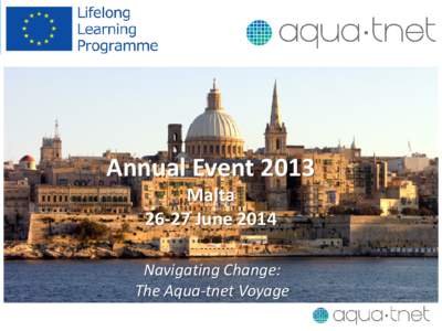 Annual Event 2013 MaltaJune 2014 Navigating Change: The Aqua-tnet Voyage