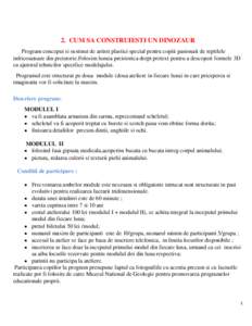 2. CUM SA CONSTRUIESTI UN DINOZAUR Program conceput si sustinut de artisti plastici special pentru copiii pasionati de reptilele infricosatoare din preistorie.Folosim lumea preistorica drept pretext pentru a descoperi fo