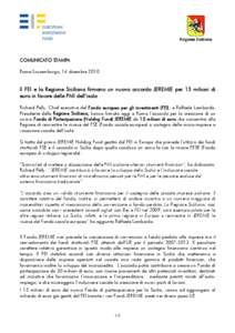 COMUNICATO STAMPA Roma/Lussemburgo, 14 dicembre 2010 Il FEI e la Regione Siciliana firmano un nuovo accordo JEREMIE per 15 milioni di euro in favore delle PMI dell’isola Richard Pelly, Chief executive del Fondo europeo