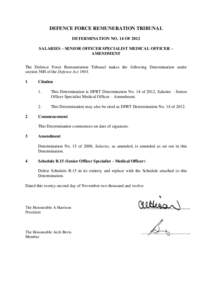 DEFENCE FORCE REMUNERATION TRIBUNAL DETERMINATION NO. 14 OF 2012 SALARIES – SENIOR OFFICER SPECIALIST MEDICAL OFFICER – AMENDMENT The Defence Force Remuneration Tribunal makes the following Determination under sectio