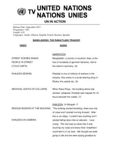 UN IN ACTION Release Date: September 2014 Programme: 1447 Length: 4:18 Languages: Arabic, Chinese, English, French, Russian, Spanish BANGLADESH: THE RANA PLAZA TRAGEDY