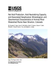 Net Acid Production, Acid Neutralizing Capacity, and Associated Geophysical, Mineralogical, and Geochemical Characteristics of Animas River Watershed Rocks Near Silverton, Colorado By Douglas B. Yager, Anne E. McCafferty