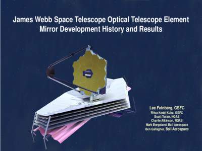 James Webb Space Telescope Optical Telescope Element Mirror Development History and Results Lee Feinberg, GSFC  Ritva Keski Kuha, GSFC