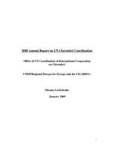 2008 Annual Report on UN Chernobyl Coordination  Office of UN Coordination of International Cooperation on Chernobyl  UNDP/Regional Bureau for Europe and the CIS (RBEC)