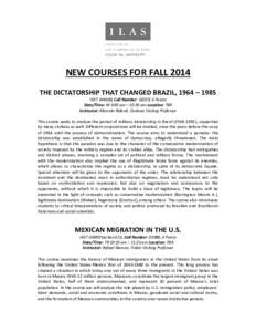 NEW COURSES FOR FALL 2014 THE DICTATORSHIP THAT CHANGED BRAZIL, 1964 – 1985 HIST W4669, Call Number: 61029, 4 Points Date/Time: W 9:00 am – 10:50 am Location: TBA Instructor: Marcelo Ridenti, Cardoso Visiting Profess