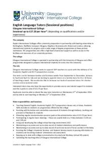 English Language Tutors (Sessional positions) Glasgow International College Sessional up to £27.20 per hour* (depending on qualifications and/or experience) The company Kaplan International Colleges offers university pr