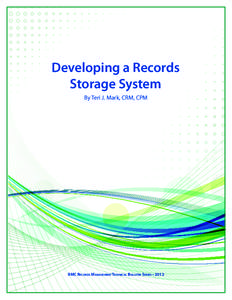 Developing a Records Storage System By Teri J. Mark, CRM, CPM IIMC Records ManagementTechnical Bulletin Series • 2012