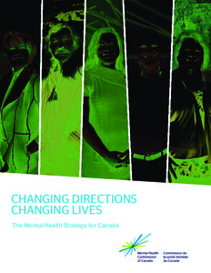 CHANGING DIRECTIONS CHANGING LIVES The Mental Health Strategy for Canada Strategy Team: Mary Bartram, Howard Chodos, Sarah Gosling,