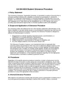 UA 504/ADA Student Grievance Procedure I. Policy Statement The University of Arkansas, Fayetteville (University), is committed to a policy of ensuring that no otherwise qualified individual with a disability is excluded 