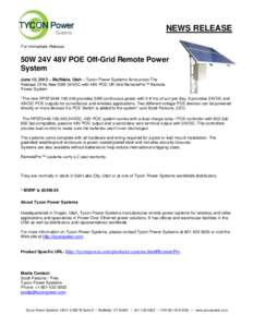 NEWS RELEASE For Immediate Release 50W 24V 48V POE Off-Grid Remote Power System June 12, 2013 – Bluffdale, Utah – Tycon Power Systems Announces The