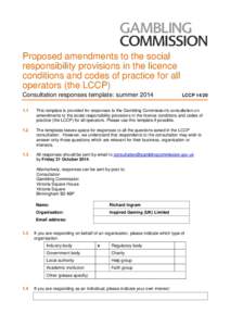 Proposed amendments to the social responsibility provisions in the licence conditions and codes of practice for all operators (the LCCP) Consultation responses template: summer 2014