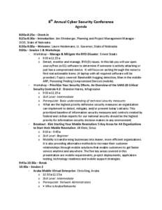 8th Annual Cyber Security Conference Agenda 8:00a-8:25a – Check-in 8:25a-8:30a – Introduction: Jim Ohmberger, Planning and Project Management Manager OCIO, State of Nebraska 8:30a-9:00a – Welcome: Lavon Heidemann, 