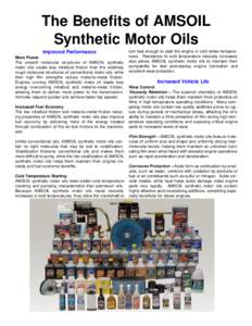 The Benefits of AMSOIL Synthetic Motor Oils Improved Performance More Power The smooth molecular structures of AMSOIL synthetic motor oils create less intrafluid friction than the relatively