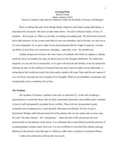 1	
   Growing Pains Rachel Chung Intern, Summer 2014 Terence Cardinal Cooke and the Columbia Center for the Study of Science and Religion There is nothing like pain. Pain, though deeply subjective and unique among indiv