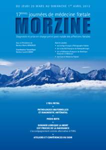 d u J e u d i 2 9 M a r s a u D i m a n c h e 1 e r A v r i lMORZINE 17èmes journées de médecine fœtale  Diagnostic et prise en charge pré et post-natale des affections fœtales