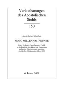 Apostolisches Schreiben NOVO MILLENNIO INEUNTE Seiner Heiligkeit Papst Johannes Paul II. an die Bischöfe, den Klerus, die Ordensleute und an die Gläubigen zum Abschluss des Großen Jubiläums des Jahres[removed]Verlautbarungen des Apostolischen Stuhls Nr. 150, Bonn 2001)