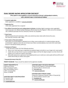 DUAL DEGREE BA/MA APPLICATION CHECKLIST (This option is only available to current University of Denver undergraduate students, with a declared major in International Studies)  Complete Application Online application i
