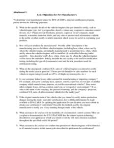 Attachment 1: List of Questions for New Manufacturers To determine your manufacturer status for EPA’s/CARB’s emission certification program, please answer the following questions: 1) What are the specific details of 