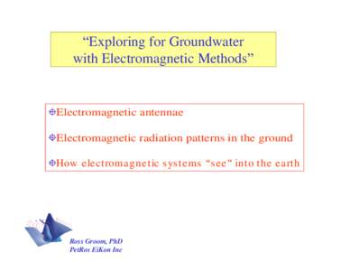 Exploring for Groundwater with Electromagnetic Methods Electromagnetic antennae Electromagnetic radiation patterns in the ground How electroma g netic s ys tems s ee into the earth