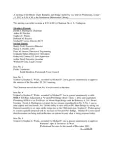 A meeting of the Rhode Island Turnpike and Bridge Authority was held on Wednesday, January 18, 2012 at 8:30 A.M. at the Jamestown Philomenian Library. The meeting was called to order at 8:31 A.M. by Chairman David A. Dar