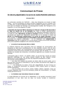 Communiqué de Presse Un décret préjudiciable à la survie du media Publicité extérieure 10 mars 2011 Les entreprises membres de l’UDECAM – Union des Entreprises de Conseil et Achat Medias - ont pris connaissance