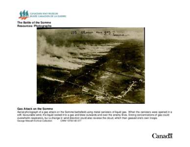 The Battle of the Somme Resources: Photographs Gas Attack on the Somme Aerial photograph of a gas attack on the Somme battlefield using metal canisters of liquid gas. When the canisters were opened in a stiff, favourable