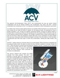 The patented Anti-Condensation Valve (ACVTM) has revolutionized the way we control internal condensation and all the inherent problems that condensation may cause. The ACV™ controls condensation by not allowing it to f