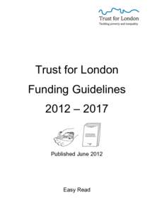 Trust for London Funding Guidelines 2012 – 2017 Published June 2012