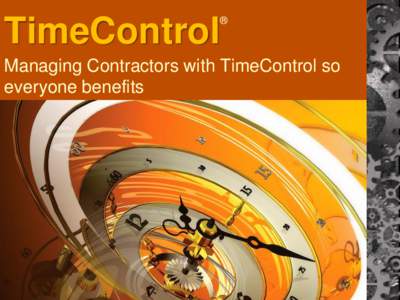 ®  TimeControl Managing Contractors with TimeControl so everyone benefits