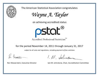 The American Statistical Association congratulates  Wayne A. Taylor on achieving accredited status  for the period November 14, 2011 through January 31, 2017