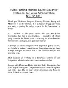 Rules Ranking Member Louise Slaughter Statement to House Administration Nov[removed]Thank you Chairman Lungren, Ranking Member Brady and Members of the Committee. It is a pleasure to appear before you today regarding th