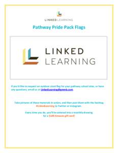 Pathway Pride Pack Flags  If you’d like to request an outdoor sized flag for your pathway school sites, or have any questions, email us at .  Take pictures of these materials in action, and then 