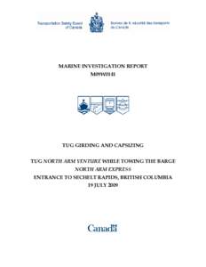 MARINE INVESTIGATION REPORT M09W0141 TUG GIRDING AND CAPSIZING TUG NORTH ARM VENTURE WHILE TOWING THE BARGE NORTH ARM EXPRESS